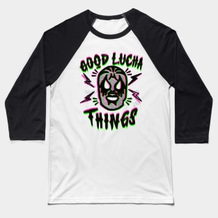 Good Lucha Things Baseball T-Shirt